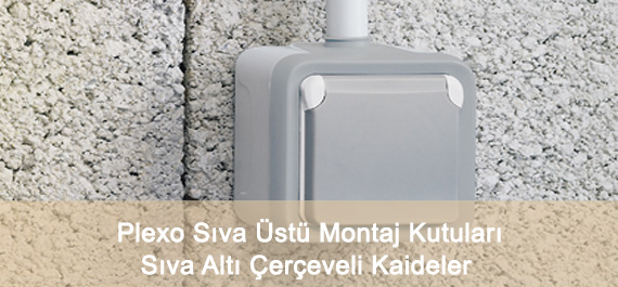 Plexo Sıva Üstü Montaj Kutuları Ve Sıva Altı Çerçeveli Kaideler